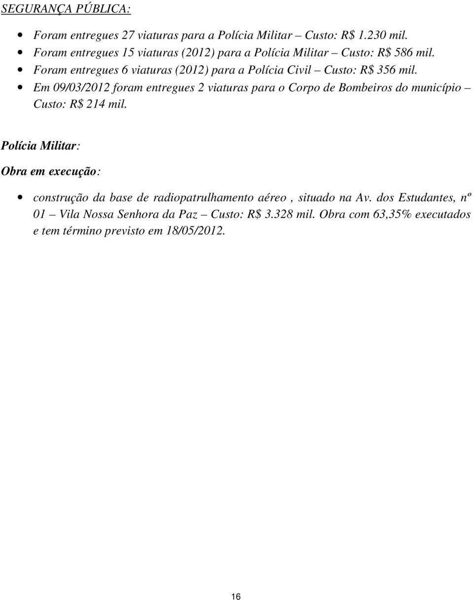 Foram entregues 6 viaturas (2012) para a Polícia Civil Custo: R$ 356 mil.