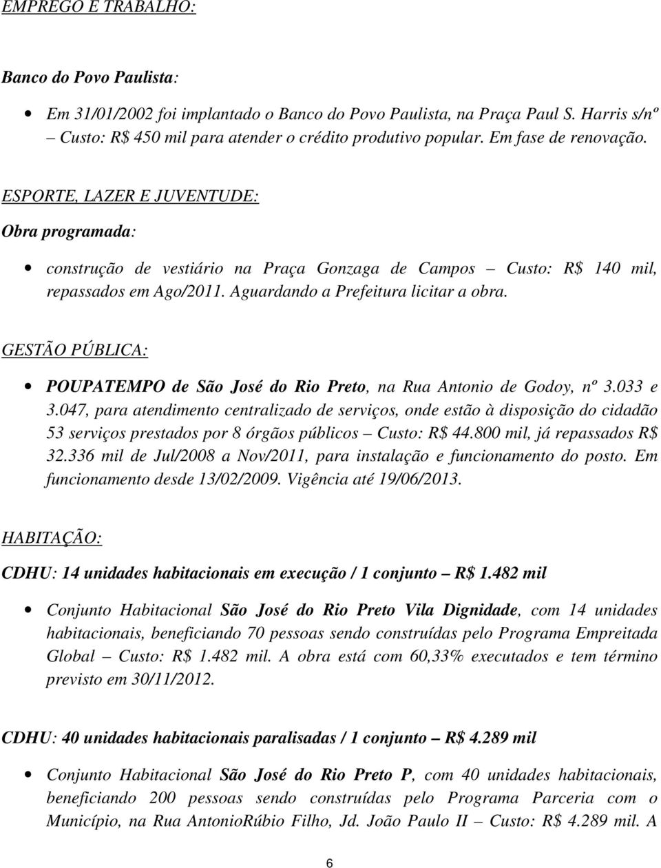 GESTÃO PÚBLICA: POUPATEMPO de São José do Rio Preto, na Rua Antonio de Godoy, nº 3.033 e 3.