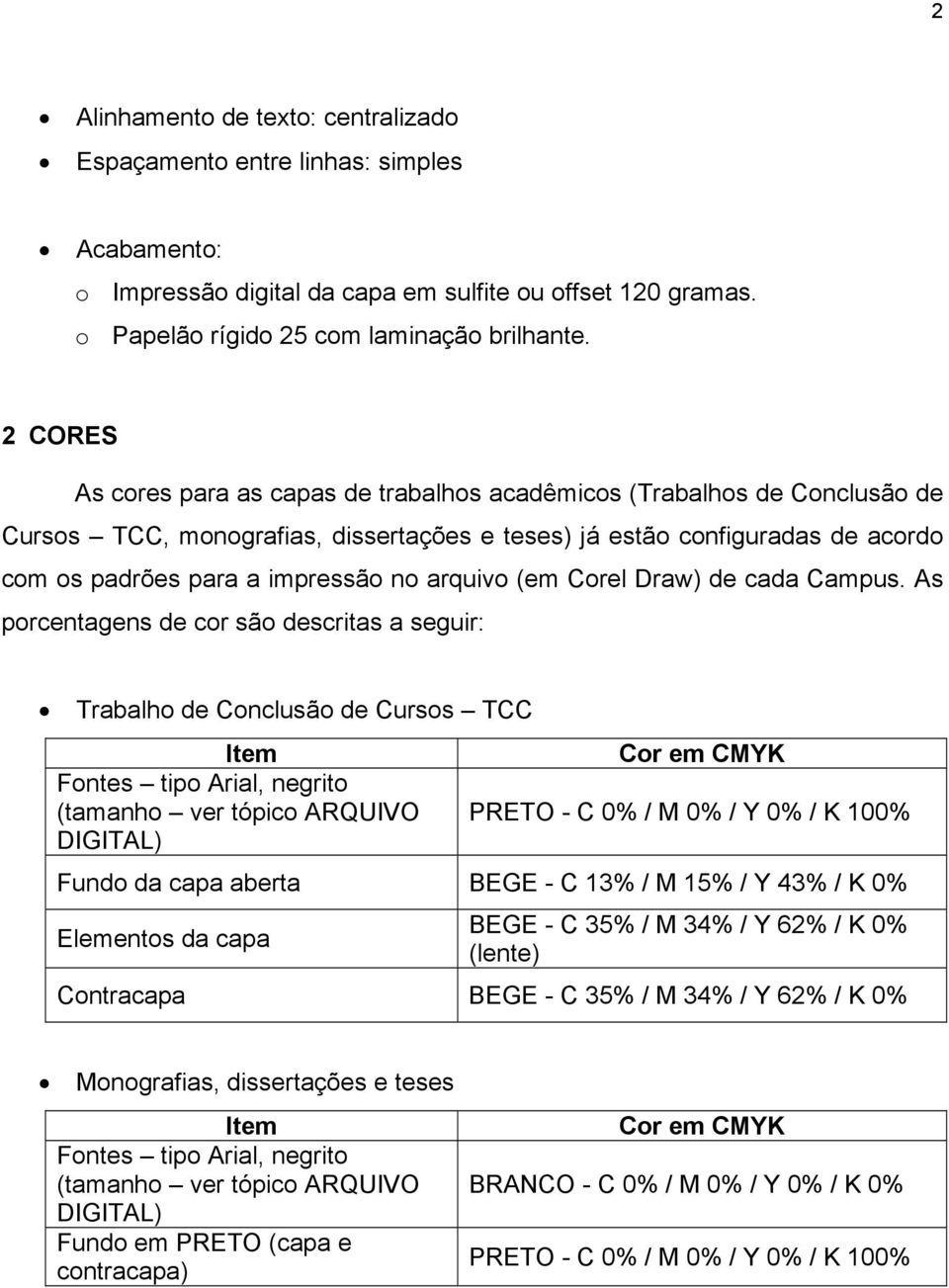 arquivo (em Corel Draw) de cada Campus.