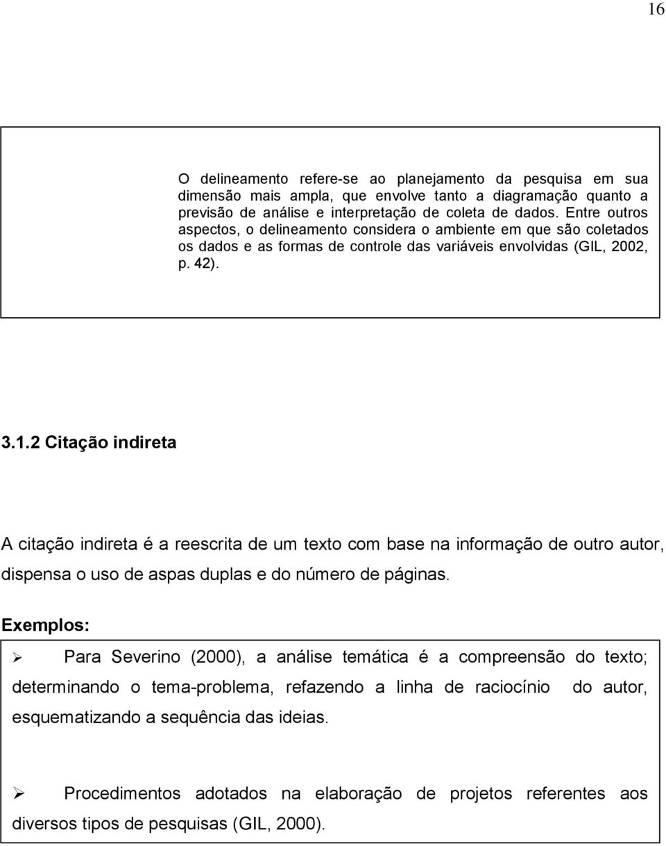 2 Citação indireta A citação indireta é a reescrita de um texto com base na informação de outro autor, dispensa o uso de aspas duplas e do número de páginas.