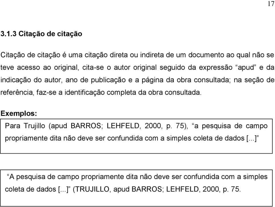 completa da obra consultada. Exemplos: Para Trujillo (apud BARROS; LEHFELD, 2000, p.