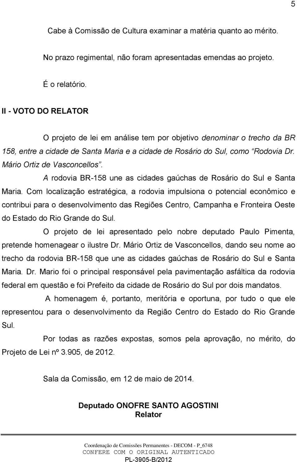 Mário Ortiz de Vasconcellos. A rodovia BR-158 une as cidades gaúchas de Rosário do Sul e Santa Maria.