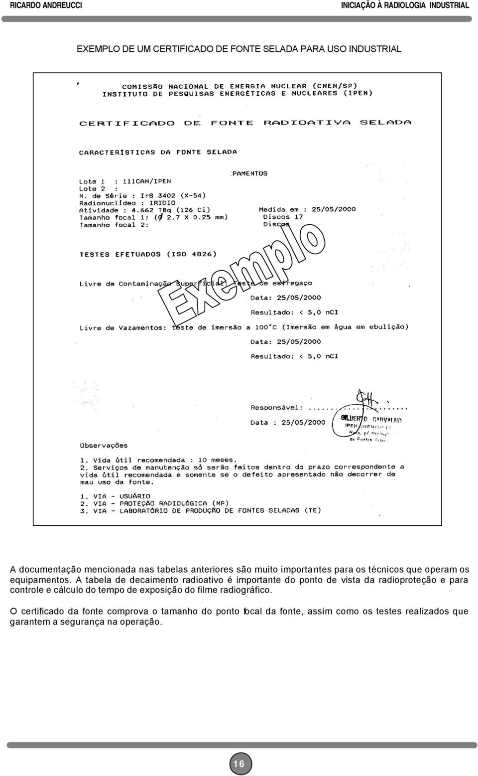 A tabela de decaimento radioativo é importante do ponto de vista da radioproteção e para controle e cálculo do tempo