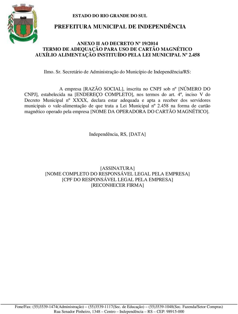 4º, inciso V do Decreto Municipal nº XXXX, declara estar adequada e apta a receber dos servidores municipais o vale-alimentação de que trata a Lei Municipal nº 2.