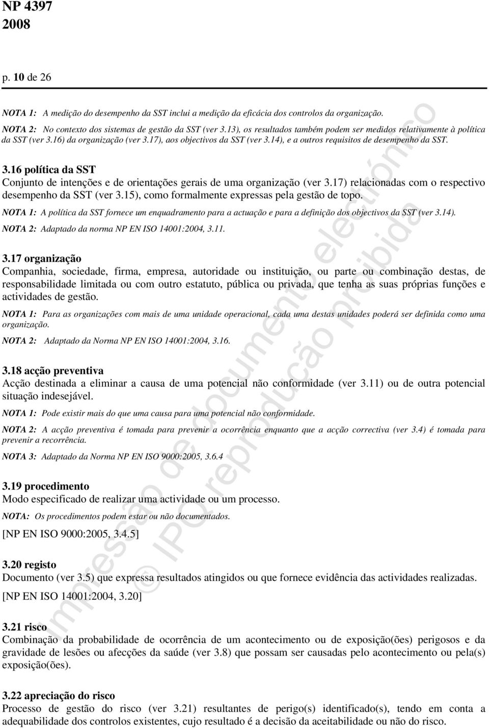 17) relacionadas com o respectivo desempenho da SST (ver 3.15), como formalmente expressas pela gestão de topo.