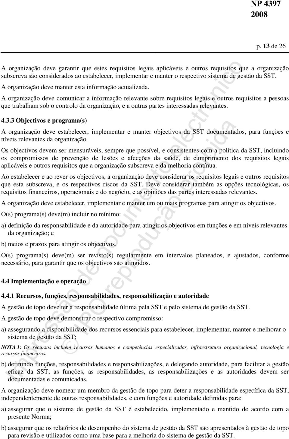 A organização deve comunicar a informação relevante sobre requisitos legais e outros requisitos a pessoas que trabalham sob o controlo da organização, e a outras partes interessadas relevantes. 4.3.