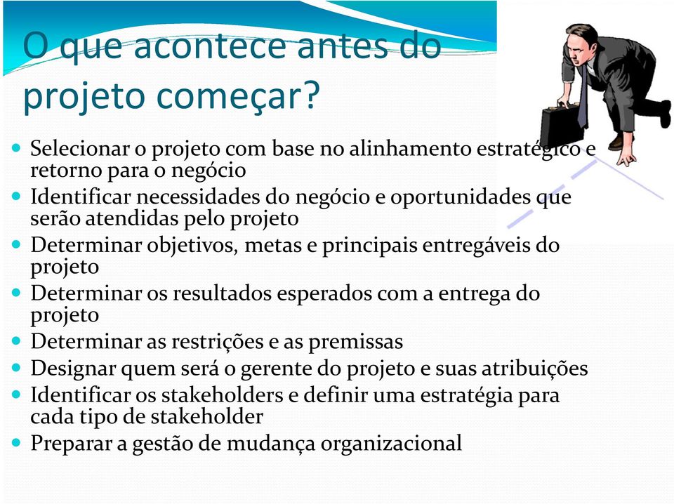 serão atendidas pelo projeto Determinar objetivos, metas e principais entregáveis do projeto Determinar os resultados esperados com a