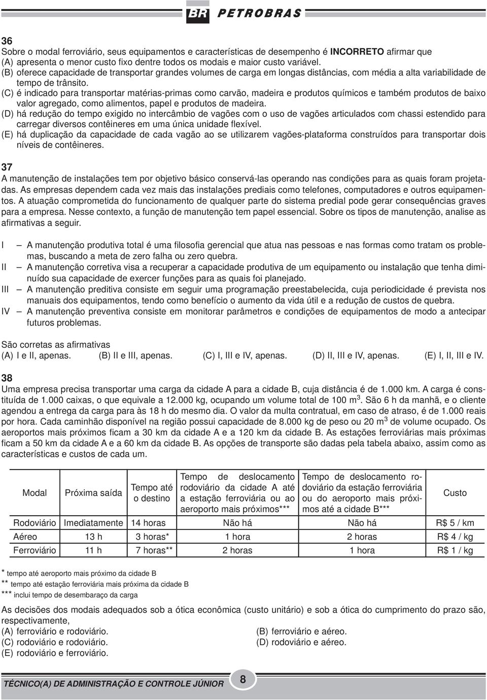 (C) é indicado para transportar matérias-primas como carvão, madeira e produtos químicos e também produtos de baixo valor agregado, como alimentos, papel e produtos de madeira.