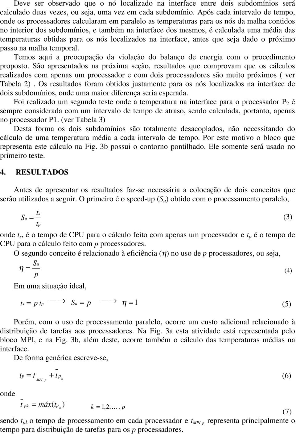 emerauras obidas ara os nós localizados na inerface, anes que seja dado o róximo asso na malha emoral. Temos aqui a reocuação da violação do balanço de energia com o rocedimeno rooso.