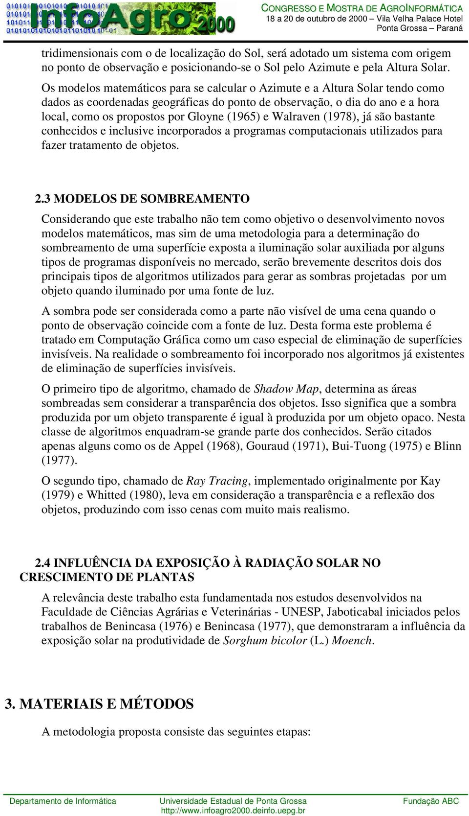 e Walraven (1978), já são bastante conhecidos e inclusive incorporados a programas computacionais utilizados para fazer tratamento de objetos. 2.