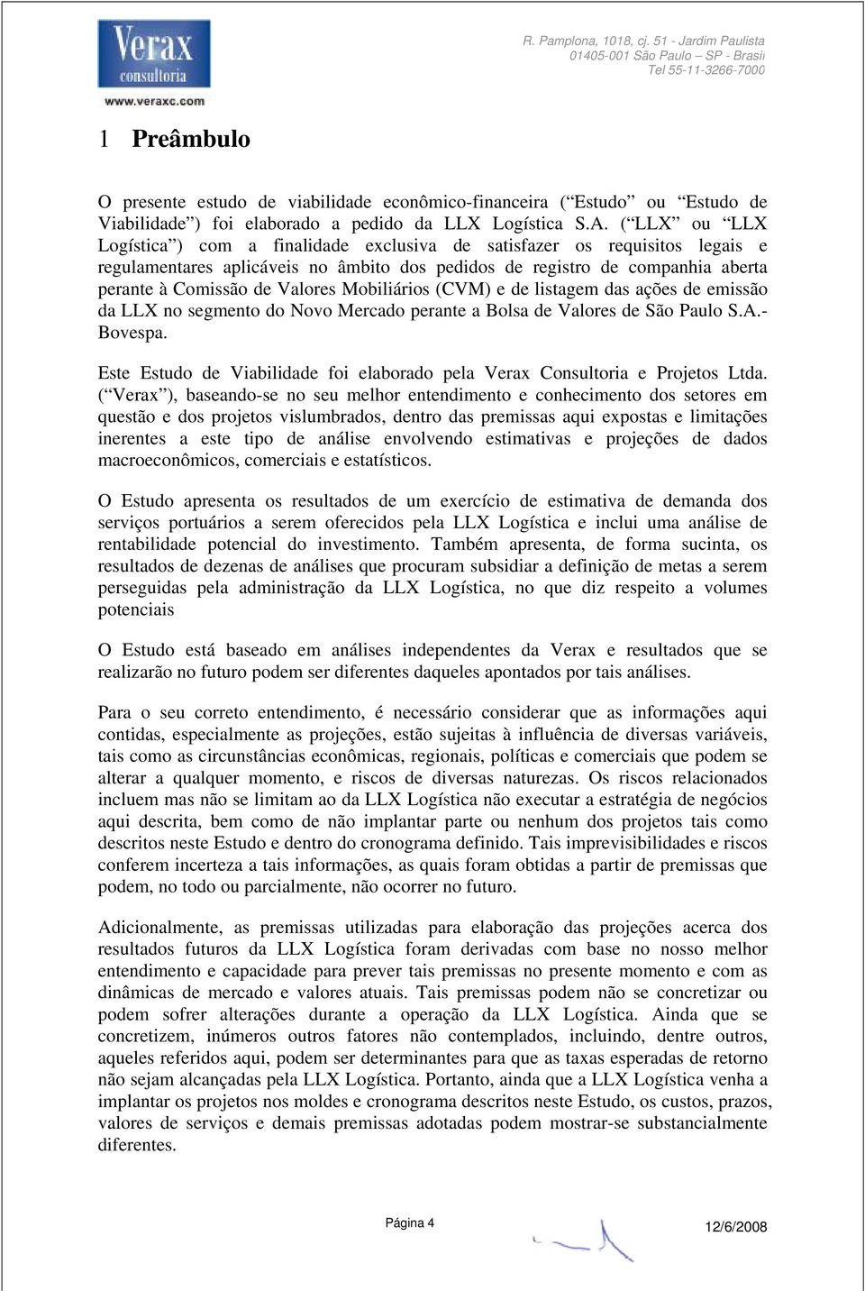 Mobiliários (CVM) e de listagem das ações de emissão da LLX no segmento do Novo Mercado perante a Bolsa de Valores de São Paulo S.A.- Bovespa.