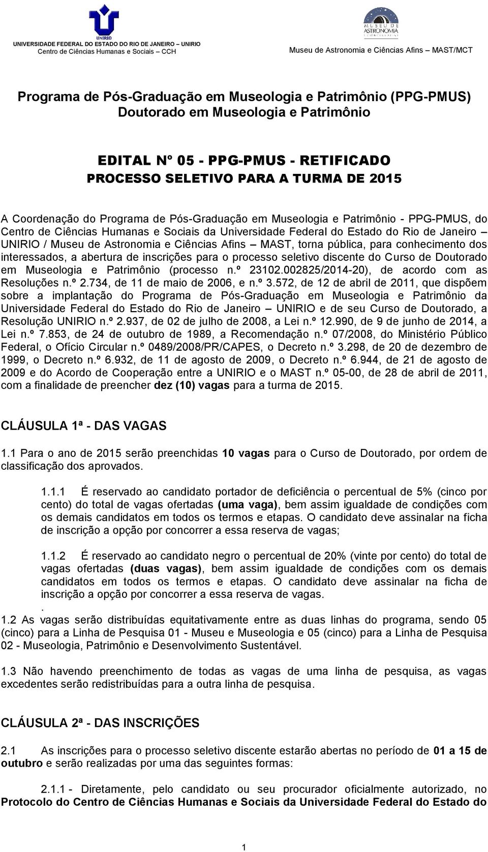 Afins MAST, torna pública, para conhecimento dos interessados, a abertura de inscrições para o processo seletivo discente do Curso de Doutorado em Museologia e Patrimônio (processo n.º 23102.