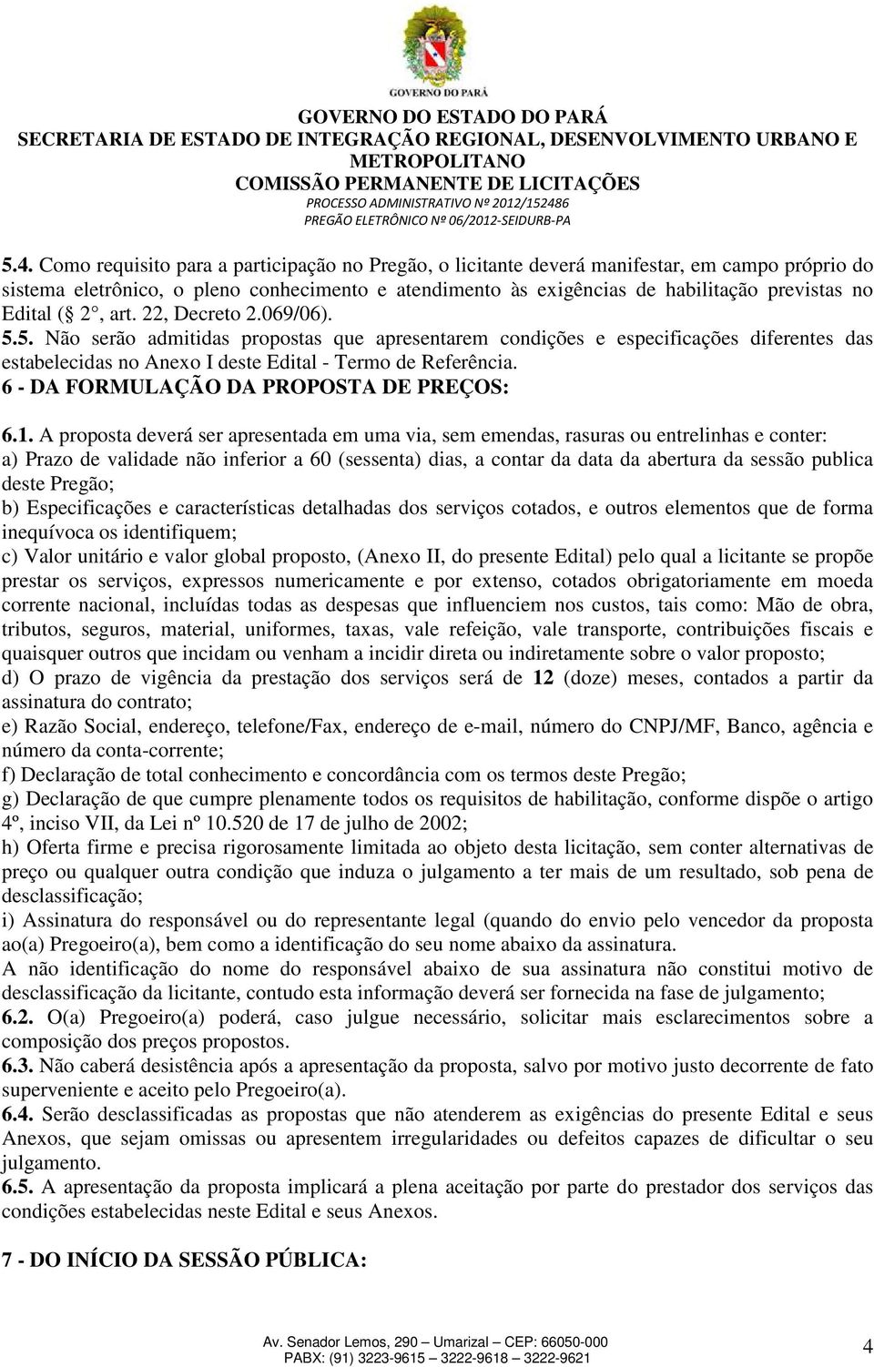 6 - DA FORMULAÇÃO DA PROPOSTA DE PREÇOS: 6.1.