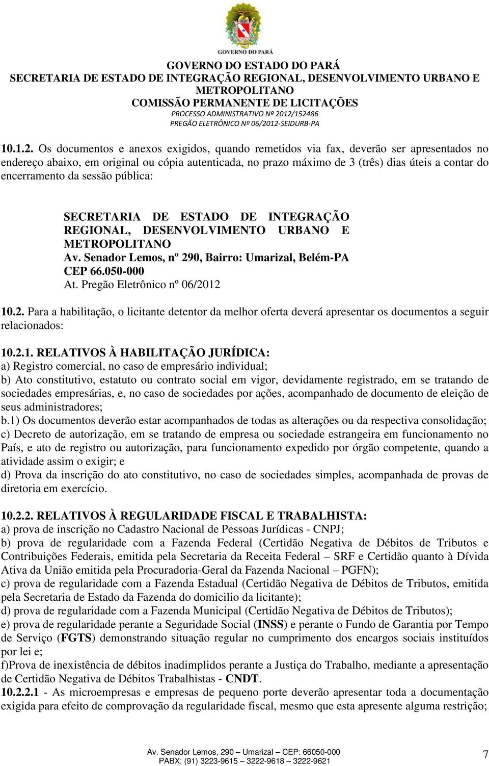 encerramento da sessão pública: SECRETARIA DE ESTADO DE INTEGRAÇÃO REGIONAL, DESENVOLVIMENTO URBANO E Av. Senador Lemos, nº 290, Bairro: Umarizal, Belém-PA CEP 66.050-000 At.