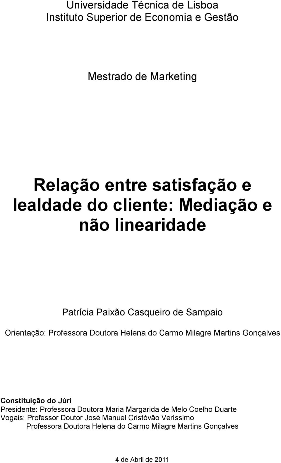 Carmo Milagre Martins Gonçalves Constituição do Júri Presidente: Professora Doutora Maria Margarida de Melo Coelho Duarte