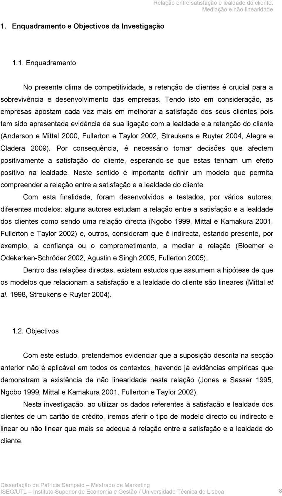 (Anderson e Mittal 2000, Fullerton e Taylor 2002, Streukens e Ruyter 2004, Alegre e Cladera 2009).