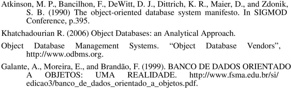 Object Database Management Systems. Object Database Vendors, http://www.odbms.org. Galante, A., Moreira, E., and Brandão, F.