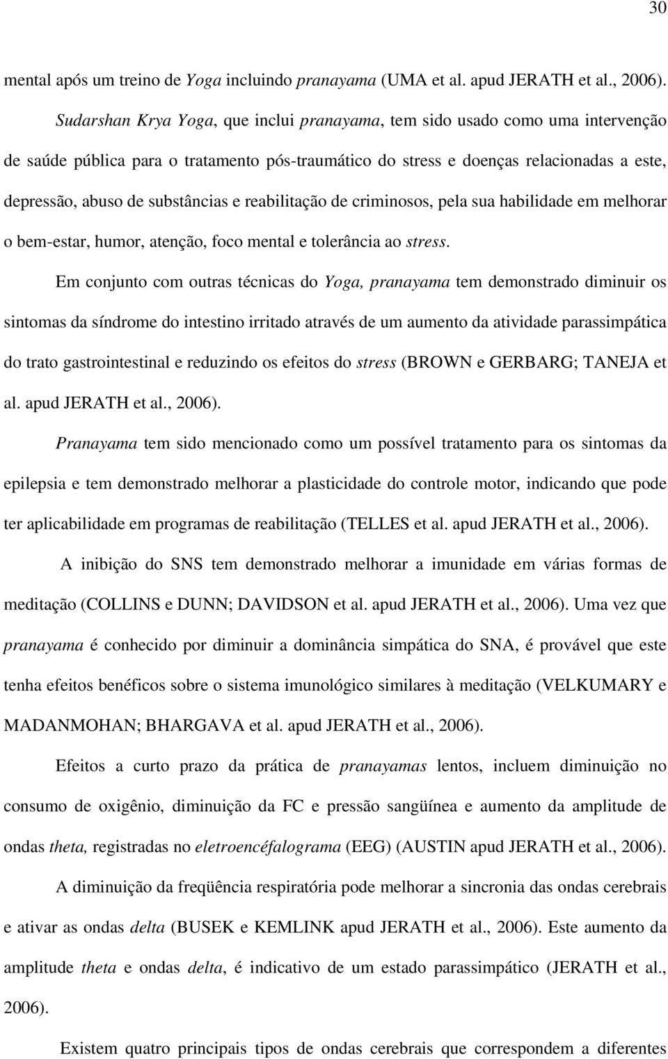 substâncias e reabilitação de criminosos, pela sua habilidade em melhorar o bem-estar, humor, atenção, foco mental e tolerância ao stress.