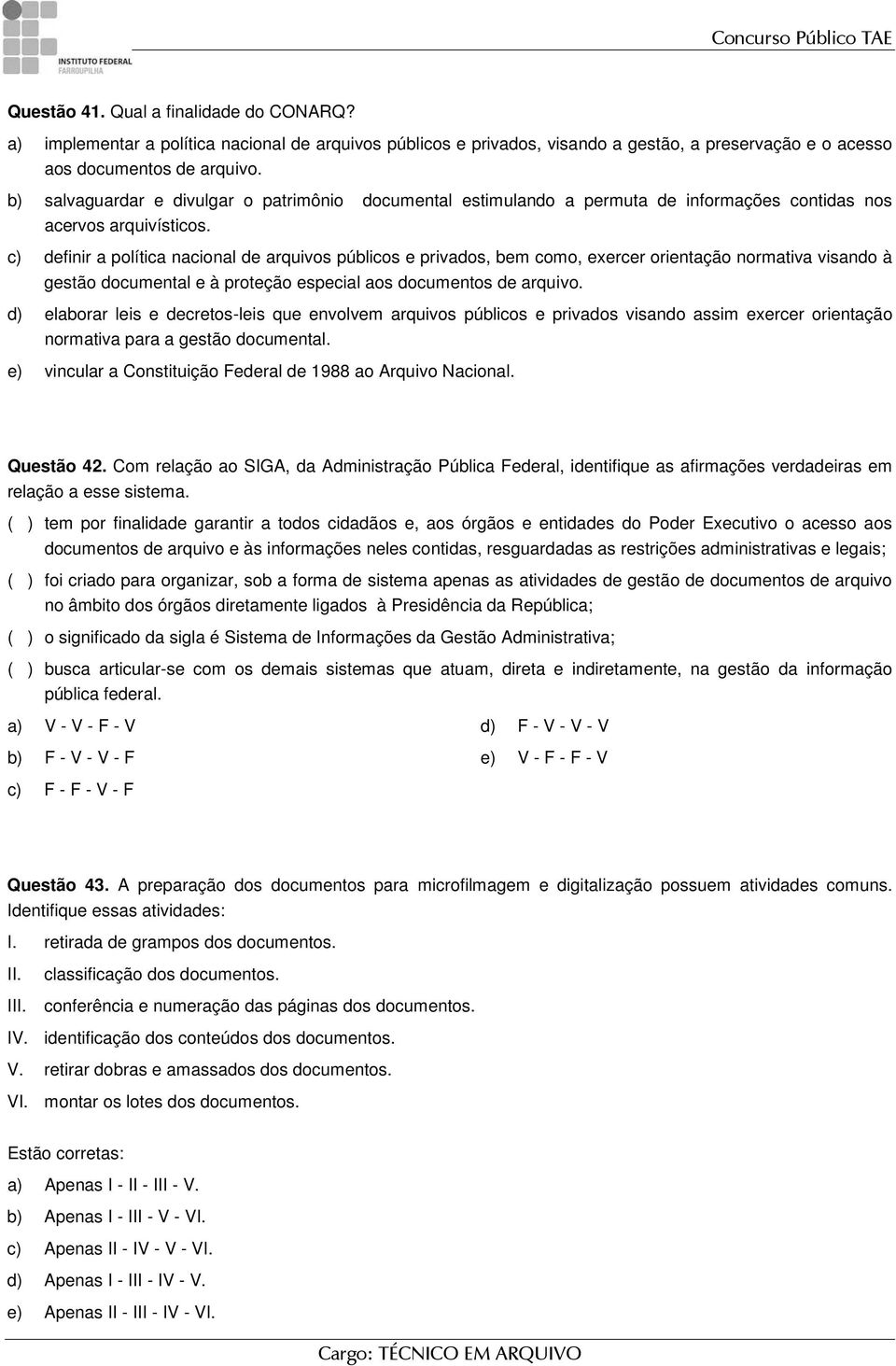 c) definir a política nacional de arquivos públicos e privados, bem como, exercer orientação normativa visando à gestão documental e à proteção especial aos documentos de arquivo.