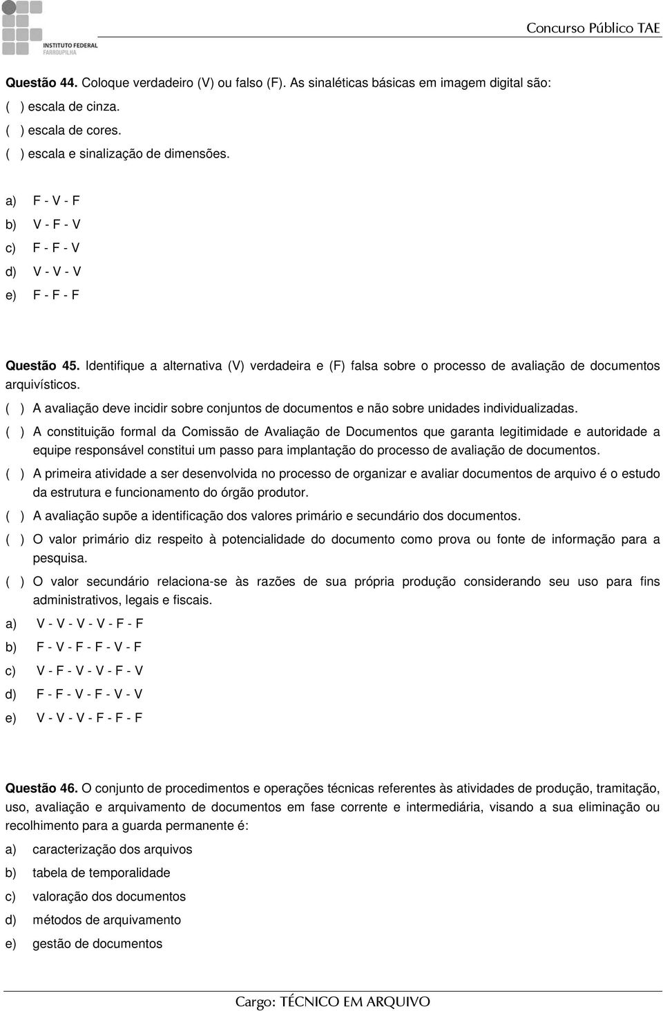 ( ) A avaliação deve incidir sobre conjuntos de documentos e não sobre unidades individualizadas.