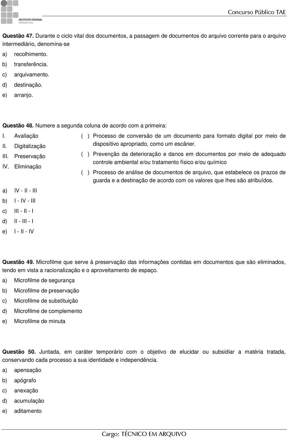 Eliminação ( ) Processo de conversão de um documento para formato digital por meio de dispositivo apropriado, como um escâner.