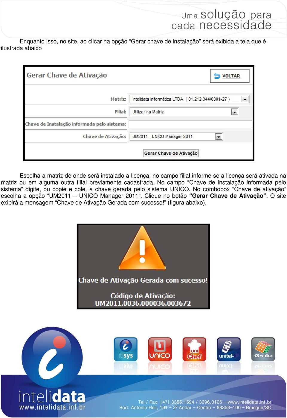 No campo Chave de instalação informada pelo sistema digite, ou copie e cole, a chave gerada pelo sistema UNICO.