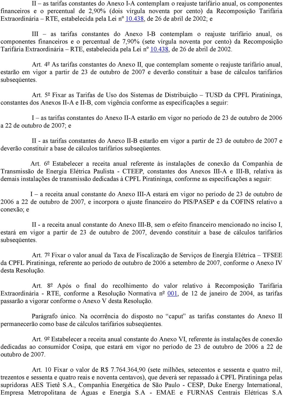 438, de 26 de abril de 2002; e III as tarifas constantes do Anexo I-B contemplam o reajuste tarifário anual, os componentes financeiros e o percentual de 7,90% (sete vírgula noventa por cento) da