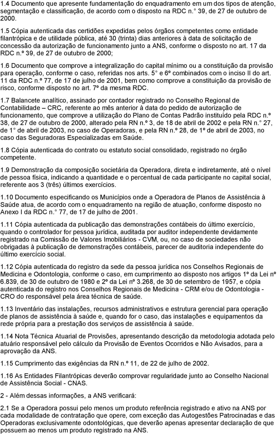 autorização de funcionamento junto a ANS, conforme o disposto no art. 17 da RDC n.º 39, de 27 de outubro de 2000; 1.