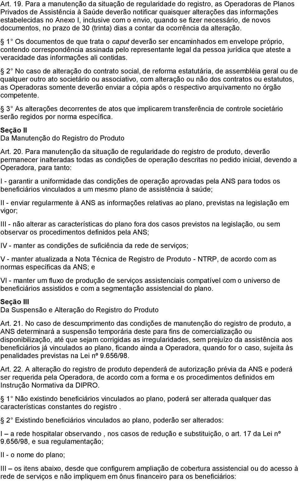 inclusive com o envio, quando se fizer necessário, de novos documentos, no prazo de 30 (trinta) dias a contar da ocorrência da alteração.