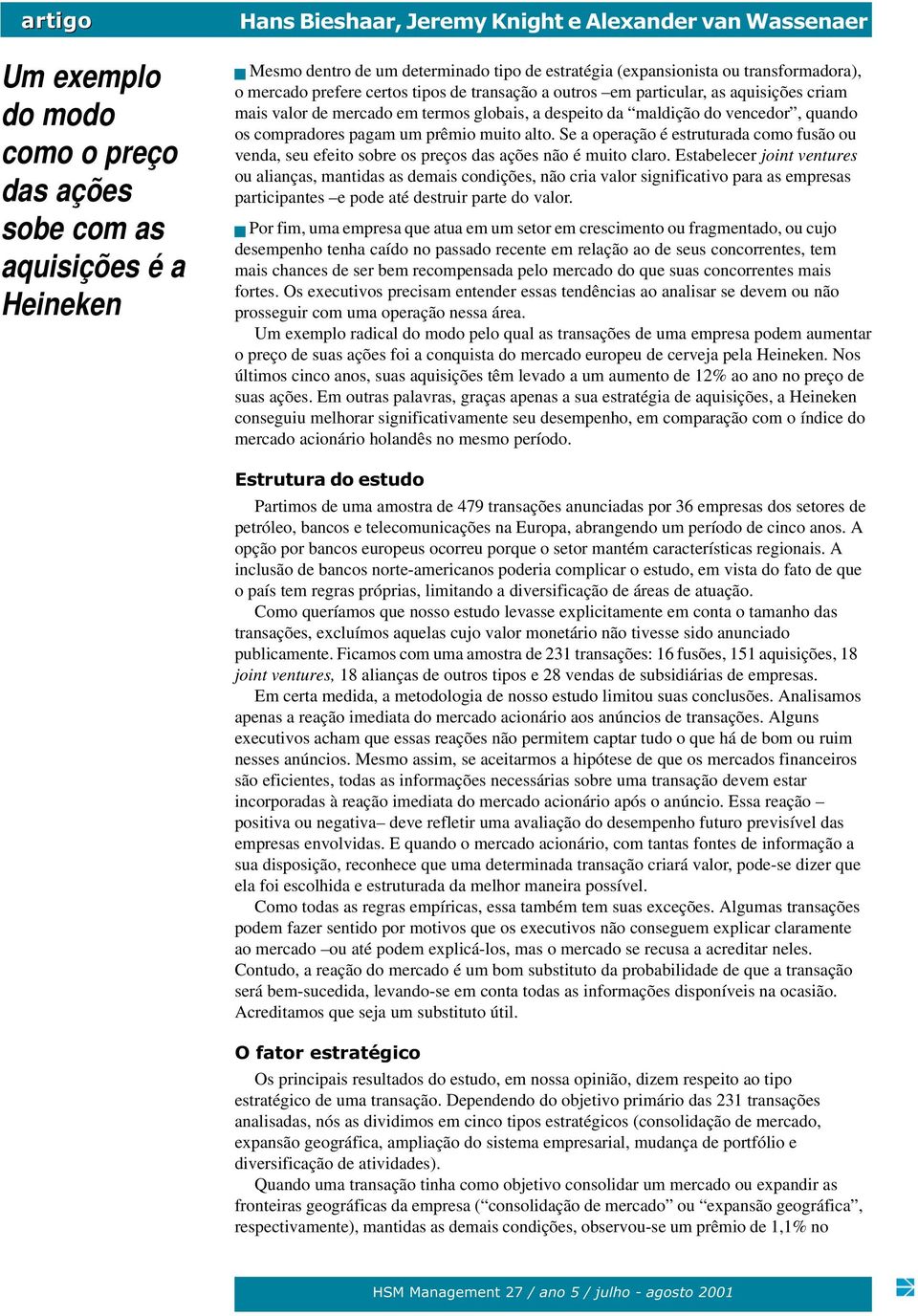 Se a operação é estruturada como fusão ou venda, seu efeito sobre os preços das ações não é muito claro.