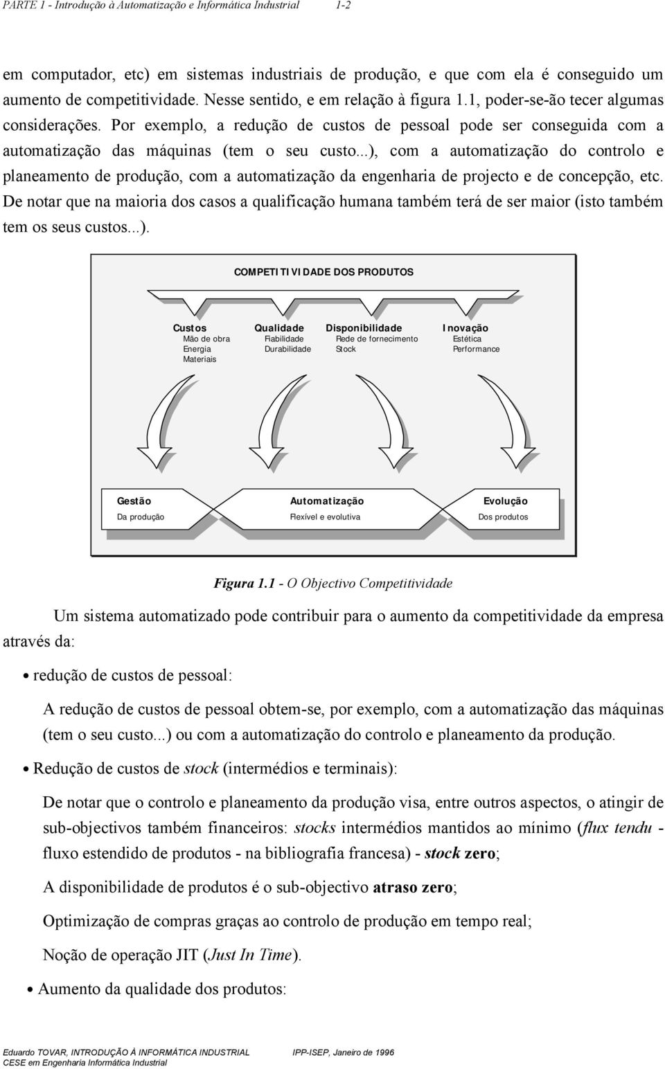 ..), com a automatização do controlo e planeamento de produção, com a automatização da engenharia de projecto e de concepção, etc.