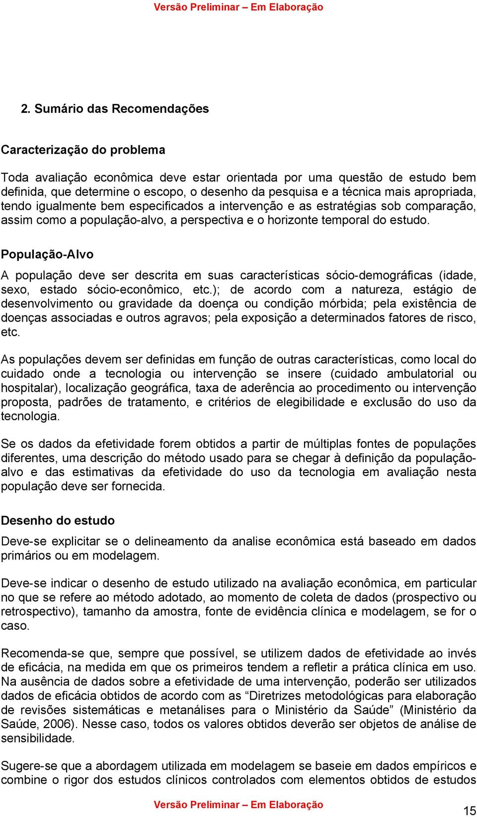 População-Alvo A população deve ser descrita em suas características sócio-demográficas (idade, sexo, estado sócio-econômico, etc.