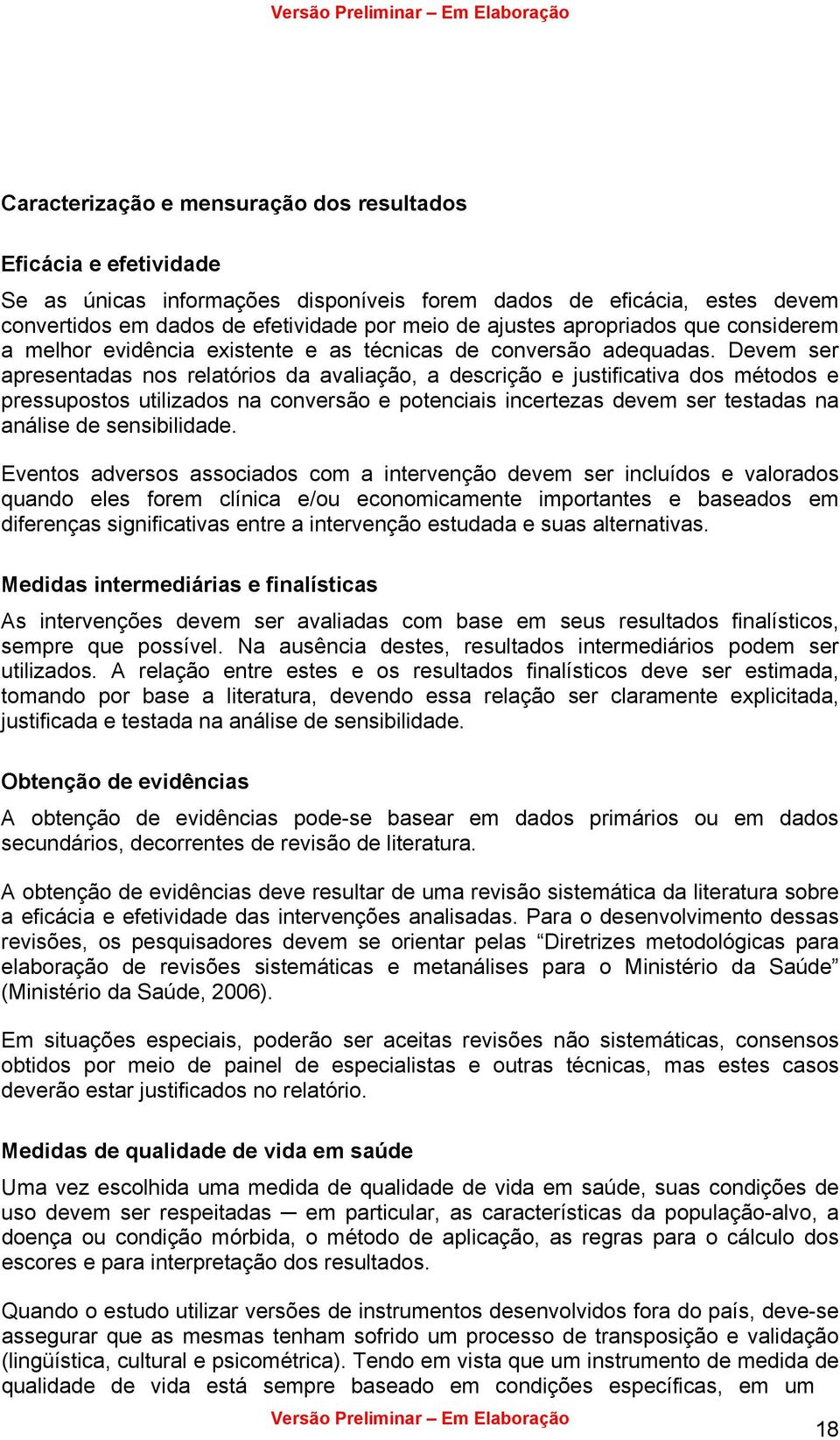 Devem ser apresentadas nos relatórios da avaliação, a descrição e justificativa dos métodos e pressupostos utilizados na conversão e potenciais incertezas devem ser testadas na análise de