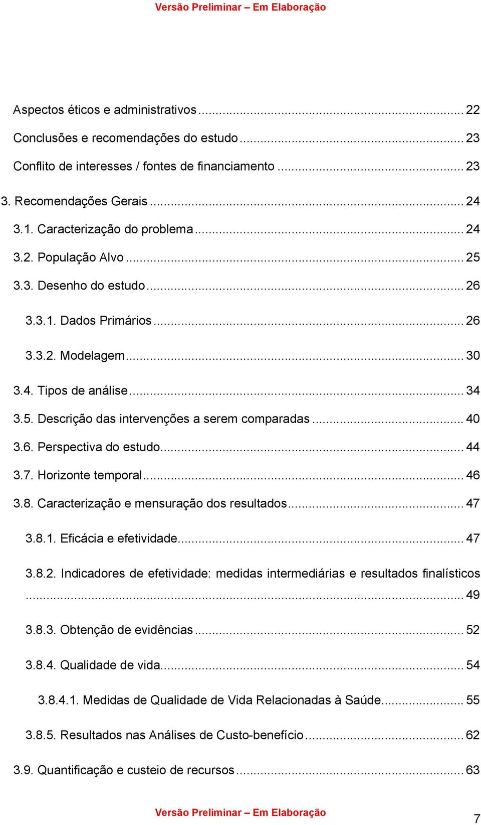 6. Perspectiva do estudo... 44 3.7. Horizonte temporal... 46 3.8. Caracterização e mensuração dos resultados... 47 3.8.1. Eficácia e efetividade... 47 3.8.2.