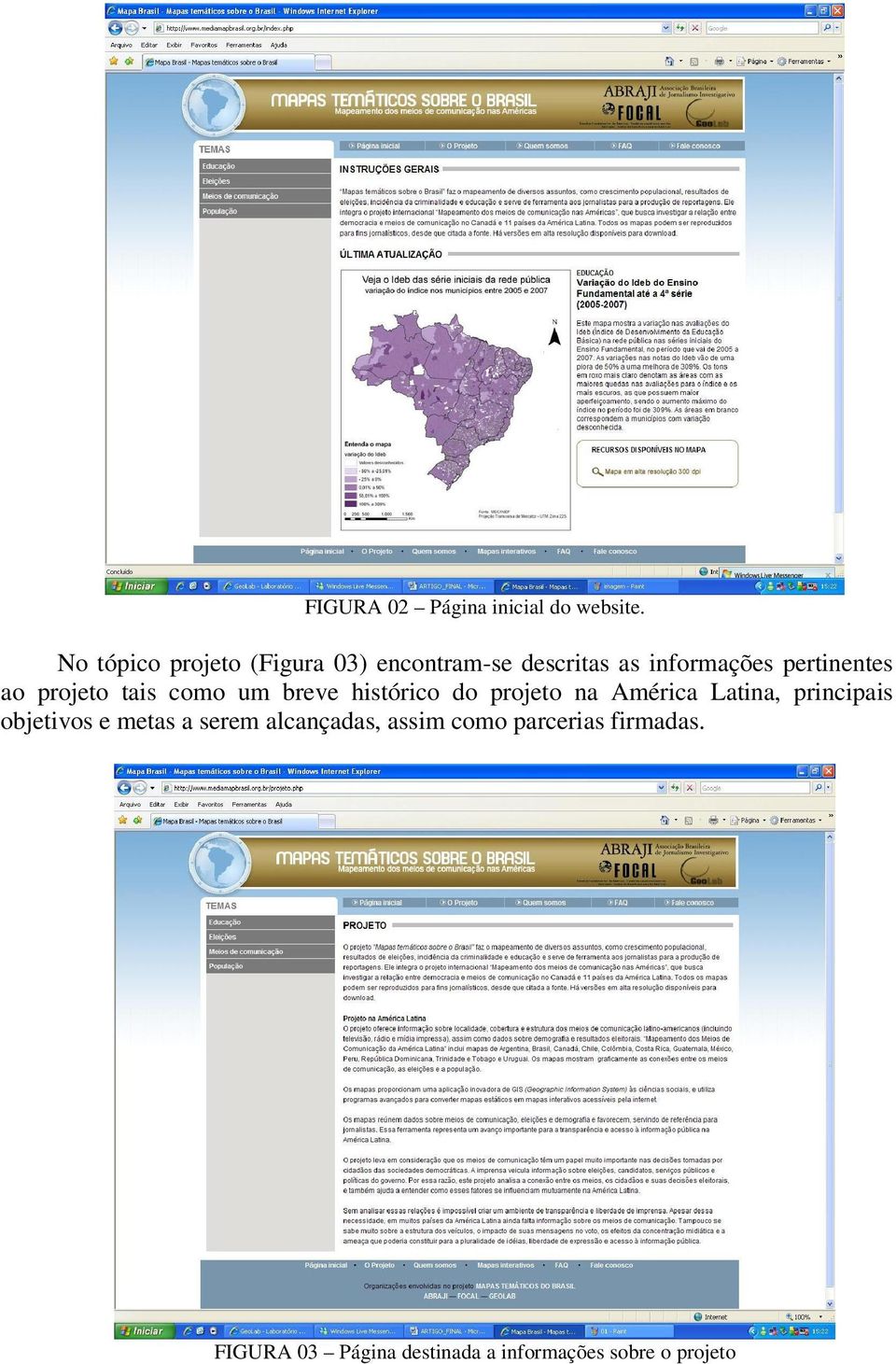 ao projeto tais como um breve histórico do projeto na América Latina, principais