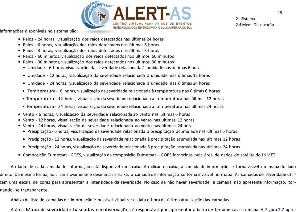 últimos 30 minutos Umidade - 6 horas, visualização da severidade relacionada à umidade nas últimas 6 horas Umidade - 12 horas, visualização da severidade relacionada à umidade nas últimas 12 horas