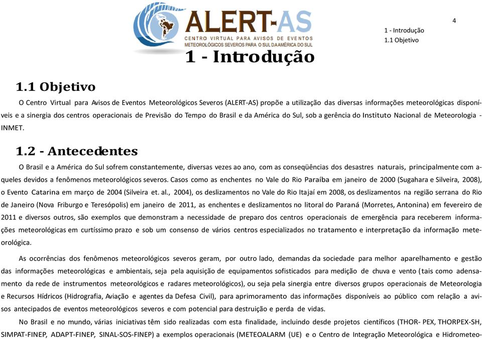 Previsão do Tempo do Brasil e da América do Sul, sob a gerência do Instituto Nacional de Meteorologia - INMET. 1.