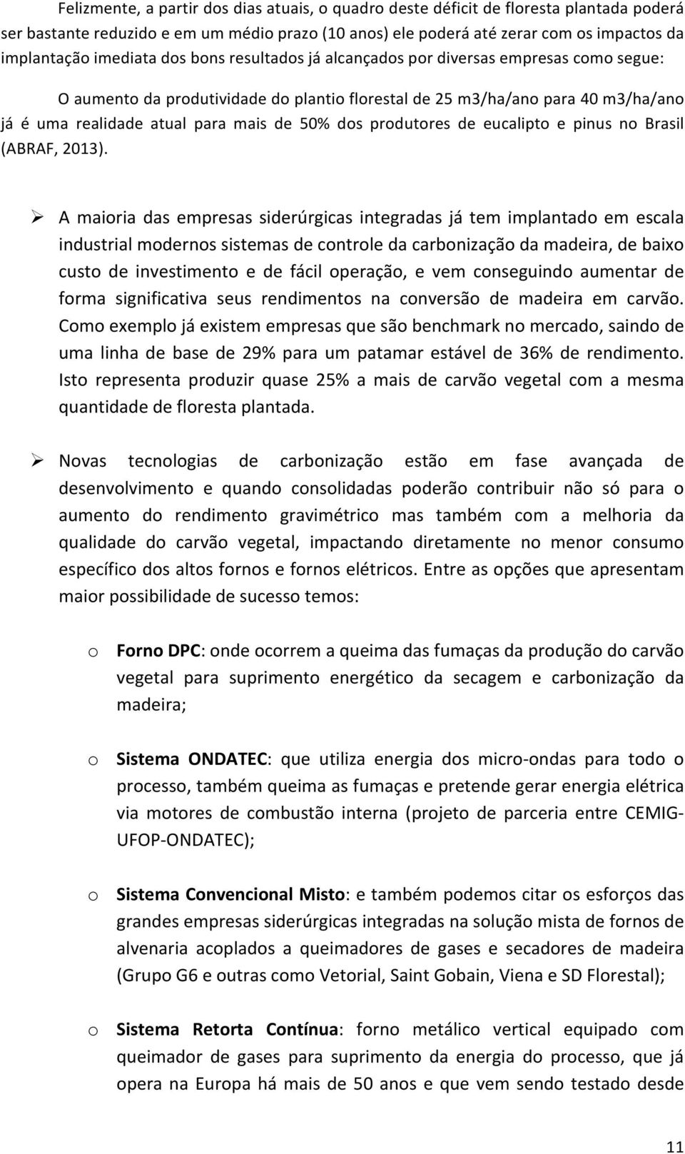 50% dos produtores de eucalipto e pinus no Brasil (ABRAF, 2013).