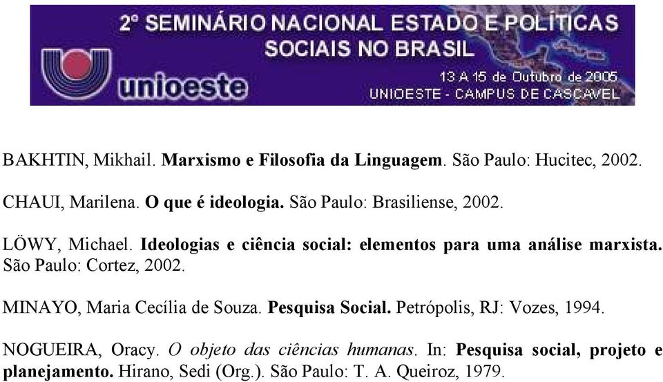 São Paulo: Cortez, 2002. MINAYO, Maria Cecília de Souza. Pesquisa Social. Petrópolis, RJ: Vozes, 1994. NOGUEIRA, Oracy.