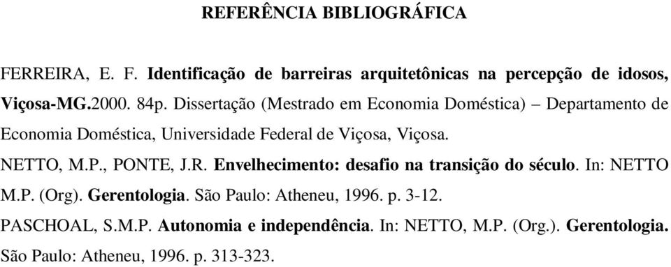 NETTO, M.P., PONTE, J.R. Envelhecimento: desafio na transição do século. In: NETTO M.P. (Org). Gerentologia.