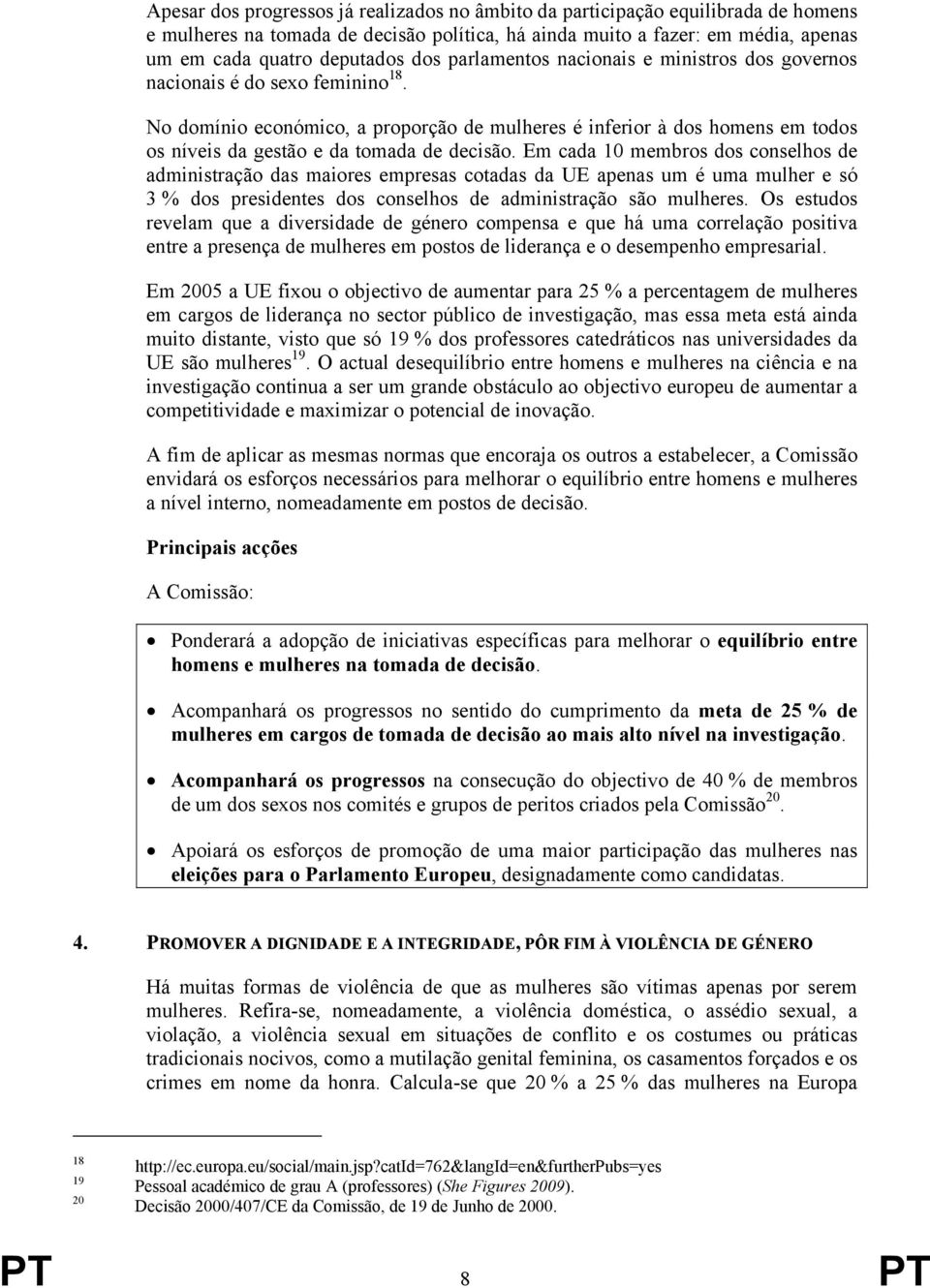 No domínio económico, a proporção de mulheres é inferior à dos homens em todos os níveis da gestão e da tomada de decisão.