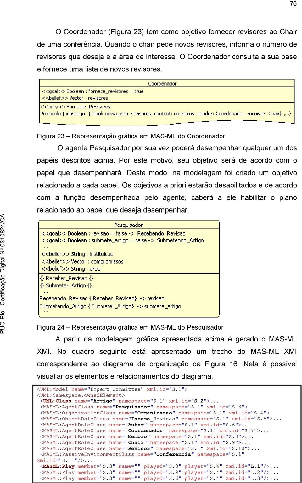 Figura 23 Representação gráfica em MAS-ML do Coordenador O agente Pesquisador por sua vez poderá desempenhar qualquer um dos papéis descritos acima.