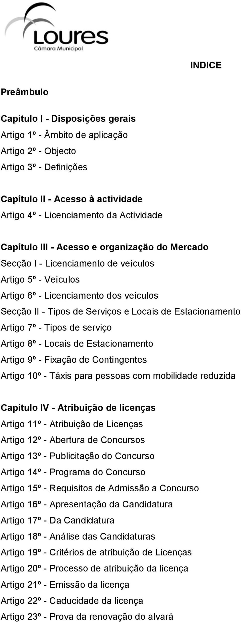 Estacionamento Artigo 7º - Tipos de serviço Artigo 8º - Locais de Estacionamento Artigo 9º - Fixação de Contingentes Artigo 10º - Táxis para pessoas com mobilidade reduzida Capítulo IV - Atribuição