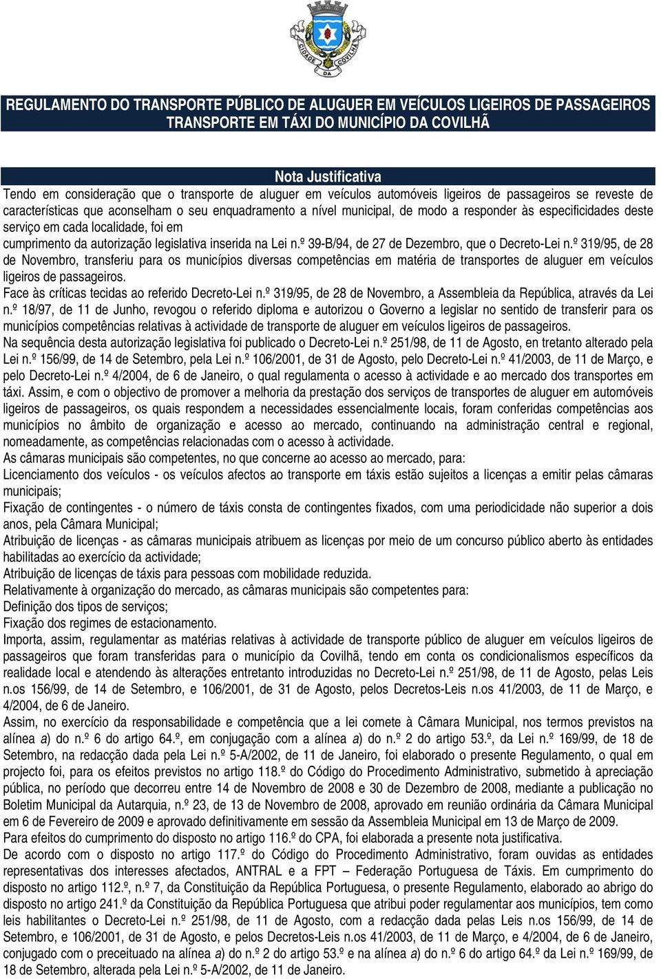 localidade, foi em cumprimento da autorização legislativa inserida na Lei n.º 39-B/94, de 27 de Dezembro, que o Decreto-Lei n.