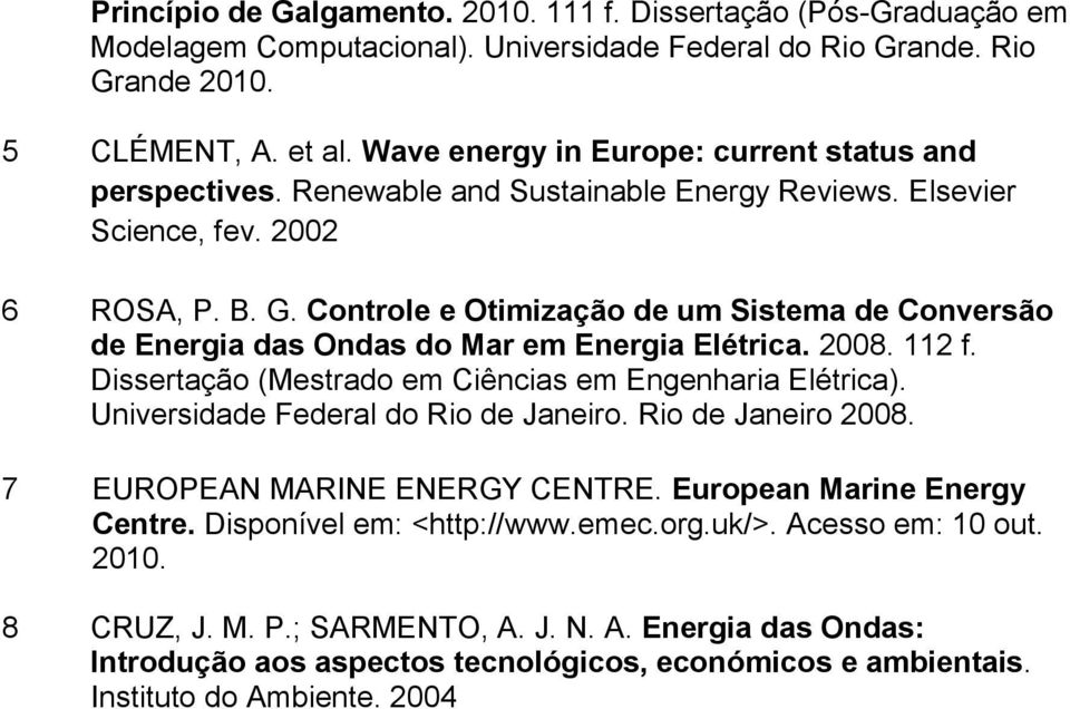 Controle e Otimização de um Sistema de Conversão de Energia das Ondas do Mar em Energia Elétrica. 2008. 112 f. Dissertação (Mestrado em Ciências em Engenharia Elétrica).