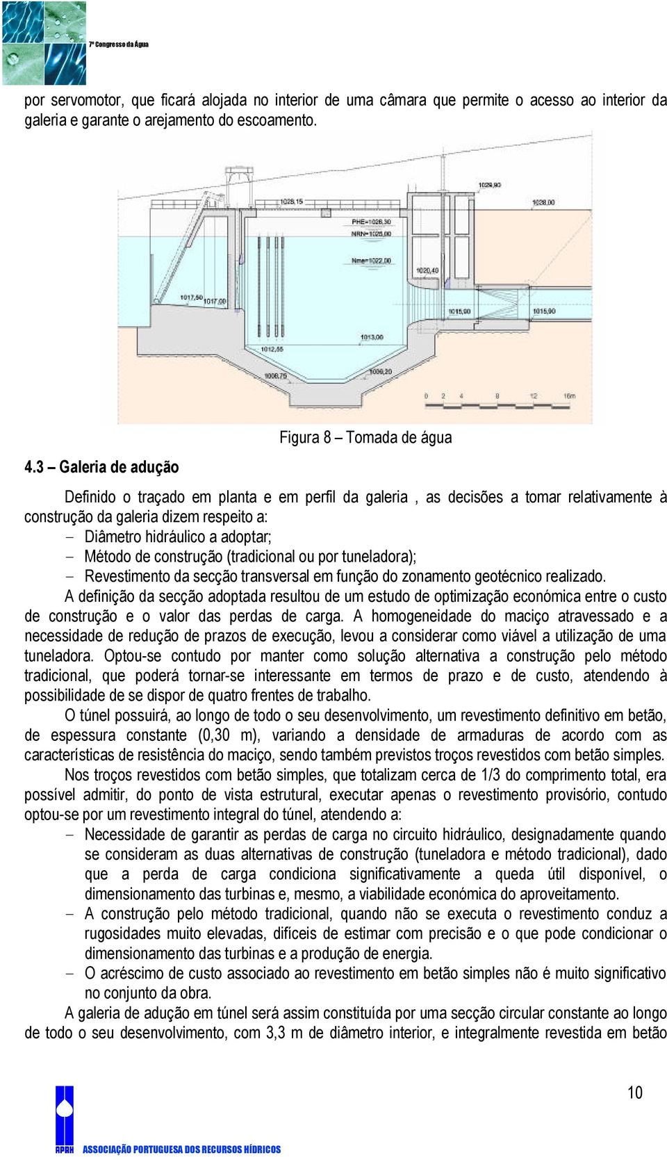 adoptar; Método de construção (tradicional ou por tuneladora); Revestimento da secção transversal em função do zonamento geotécnico realizado.