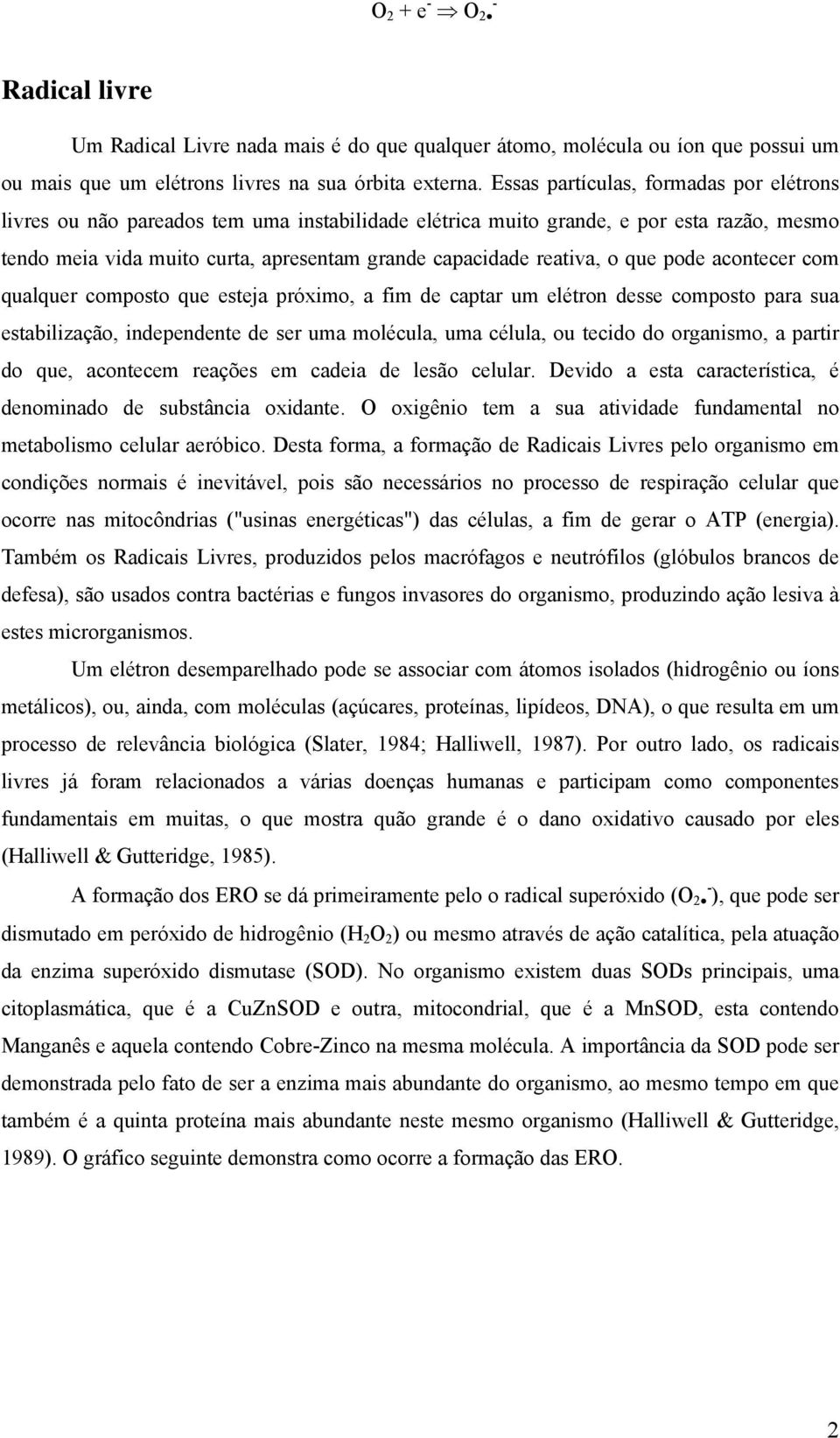 o que pode acontecer com qualquer composto que esteja próximo, a fim de captar um elétron desse composto para sua estabilização, independente de ser uma molécula, uma célula, ou tecido do organismo,