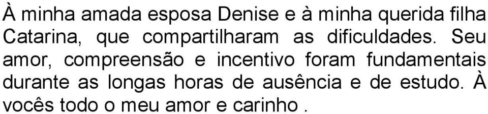 Seu amor, compreensão e incentivo foram fundamentais