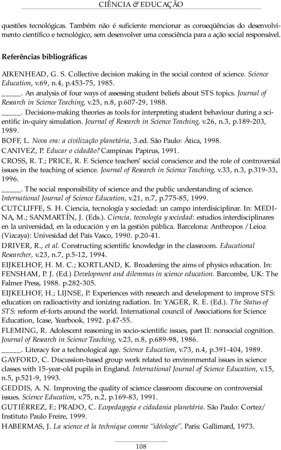 . An analysis of four ways of assessing student beliefs about STS topics. Journal of Research in Science Teaching, v.25, n.8, p.607-29, 1988.