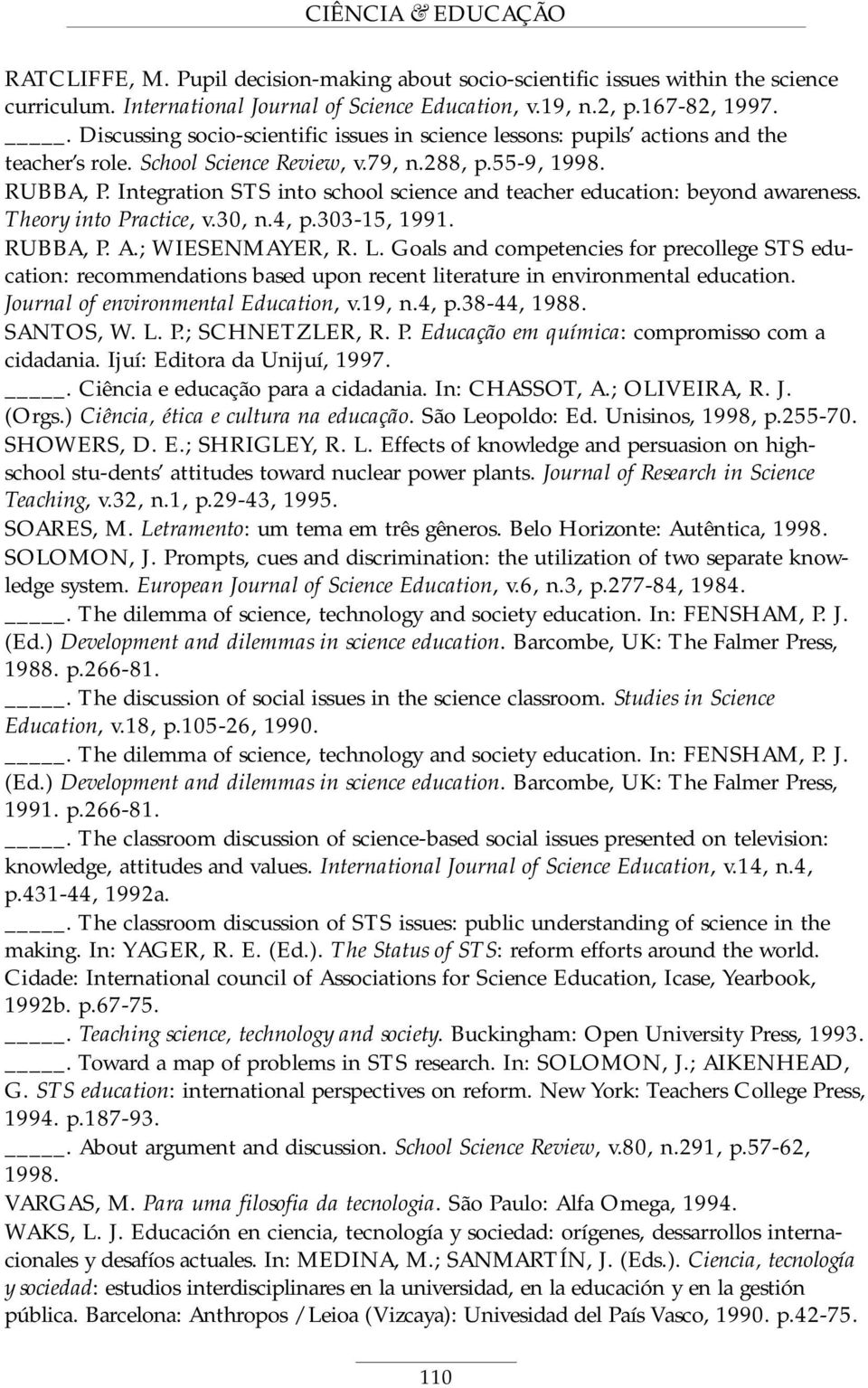 Integration STS into school science and teacher education: beyond awareness. Theory into Practice, v.30, n.4, p.303-15, 1991. RUBBA, P. A.; WIESENMAYER, R. L.